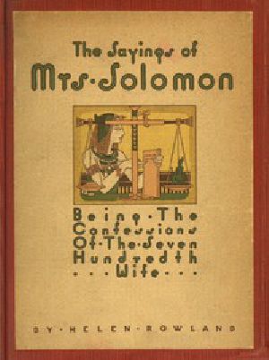 [Gutenberg 52365] • The Sayings of Mrs. Solomon / being the confessions of the seven hundredth wife as revealed to Helen Rowland